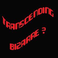 Transcending Bizarre : Transcending Bizarre?